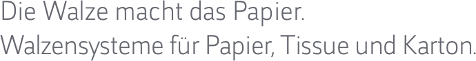 Die Walze macht das Papier. 