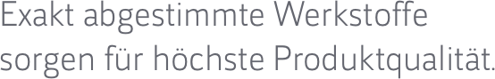 Exakt abgestimmte Werkstoffe 